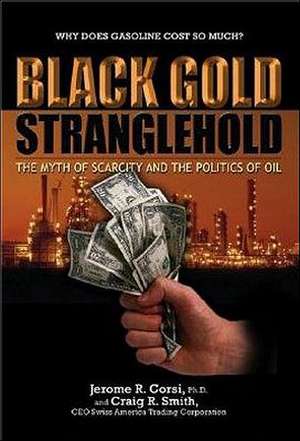 Black Gold Stranglehold: The Myth of Scarcity and the Politics of Oil de Jerome R. Corsi