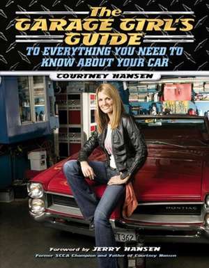 The Garage Girl's Guide to Everything You Need to Know about Your Car de Courtney Hansen