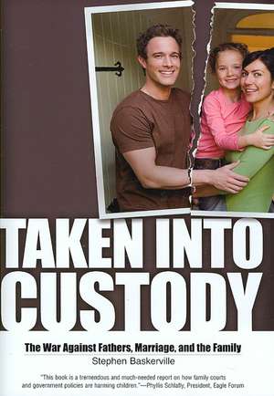 Taken Into Custody: The War Against Fathers, Marriage, and the Family de Stephen Baskerville