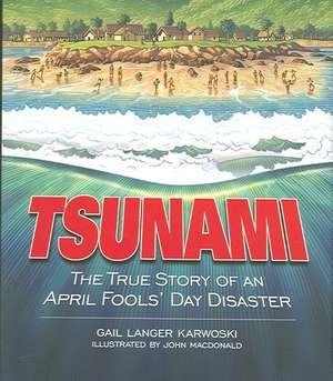 Tsunami: The True Story of an April Fools' Day Disaster de Gail Langer Karwoski