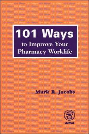 101 Ways to Improve Your Pharmacy Worklife de Mark R. Jacobs