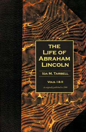 The Life of Abraham Lincoln de Ida M. Tarbell