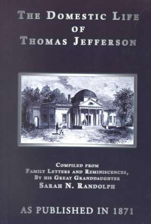 The Domestic Life of Thomas Jefferson de Sarah H. Randolph