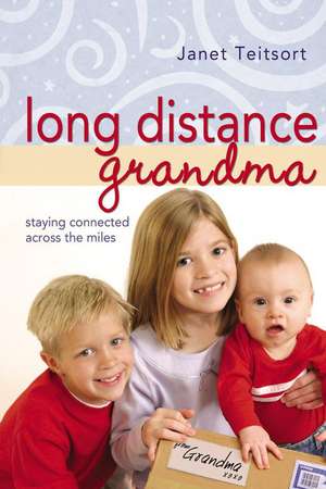 Long Distance Grandma: Staying Connected Across the Miles de Janet Teitsort