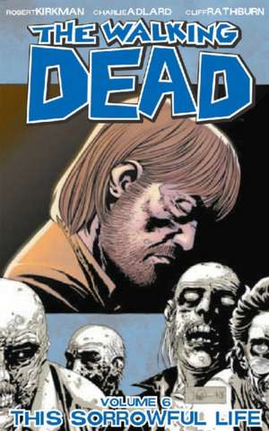 The Walking Dead Volume 6: This Sorrowful Life de Robert Kirkman