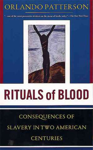 Rituals Of Blood: The Consequences Of Slavery In Two American Centuries de Orlando Patterson