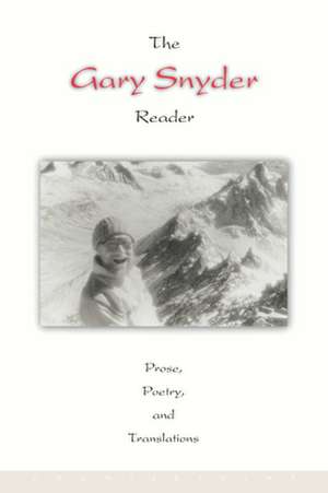 The Gary Snyder Reader: Prose, Poetry, and Translations de Gary Snyder