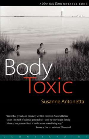 Body Toxic: An Environmental Memoir de Susanne Antonetta