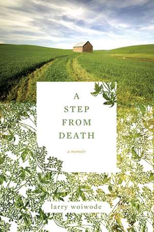 A Step from Death: A Memoir de Larry Woiwode