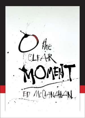 O the Clear Moment de Ed McClanahan