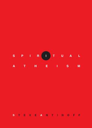 Spiritual Atheism de Steve Antinoff