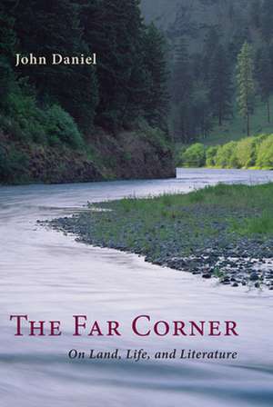 The Far Corner: On Land, Life, and Literature de John Daniel