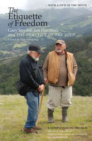 The Etiquette of Freedom: Gary Snyder, Jim Harrison, and The Practice of the Wild de Gary Snyder