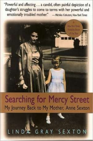 Searching for Mercy Street: My Journey Back to My Mother, Anne Sexton de Linda Gray Sexton