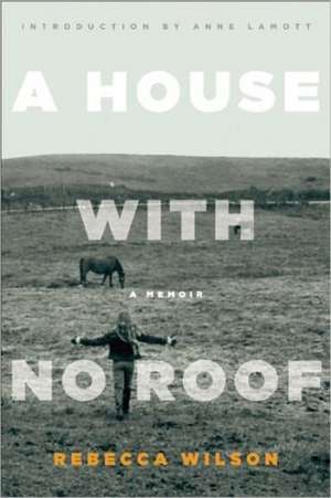 A House with No Roof: After My Father's Assassination, A Memoir de Rebecca Wilson