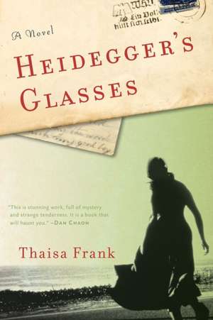 Heidegger's Glasses: A Novel de Thaisa Frank