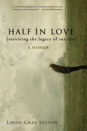 Half in Love: Surviving the Legacy of Suicide de Linda Gray Sexton