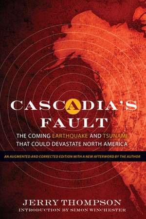 Cascadia's Fault: The Coming Earthquake and Tsunami That Could Devastate North America de Jerry Thompson