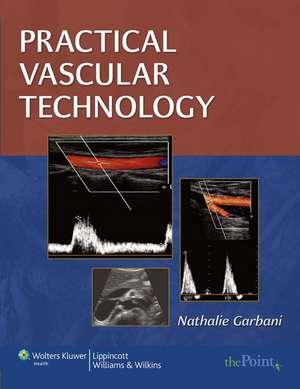 Practical Vascular Technology: A Comprehensive Laboratory Text de Nathalie Garbani MS, RVT