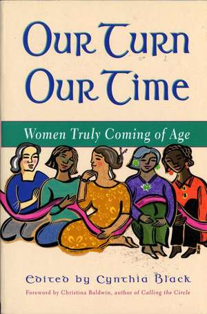 Our Turn Our Time: Women Truly Coming of Age de Cynthia Black