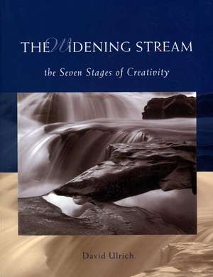 The Widening Stream: The Seven Stages Of Creativity de David Ulrich