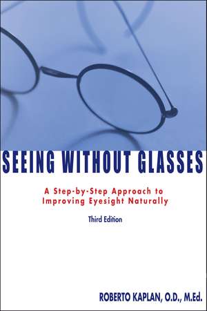 Seeing Without Glasses: A Step-By-Step Approach To Improving Eyesight Naturally de Roberto Kaplan O.D.