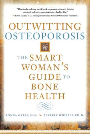 Outwitting Osteoporosis: The Smart Woman'S Guide To Bone Health de Ronda Gates M.S.