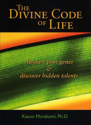 The Divine Code of Life: Awaken Your Genes and Discover Hidden Talents de Kazuo Murakami