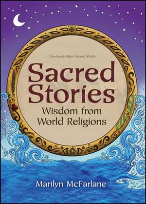 Sacred Stories: Wisdom from World Religions de Marilyn McFarlane