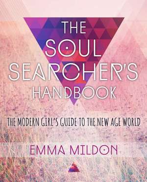 The Soul Searcher's Handbook: A Modern Girl's Guide to the New Age World de Emma Mildon