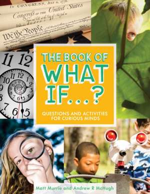 The Book of What If...?: Questions and Activities for Curious Minds de Matthew Murrie