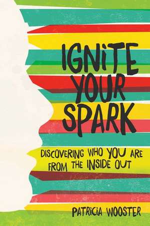 Ignite Your Spark de Patricia Wooster