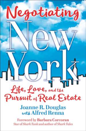 Negotiating New York: Life, Love and the Pursuit of Real Estate de Joanna R. Douglas