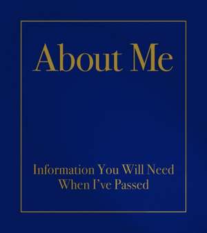 About Me: Information You Will Need When I've Passed de Robert Kabacy