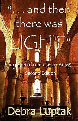 And Then There Was Light de Debra M. Luptak