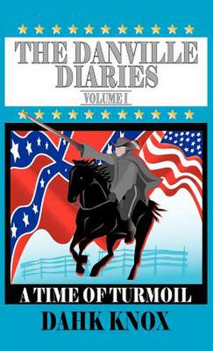 The Danville Diaries, Volume 1 de Warren B. Dahk Knox