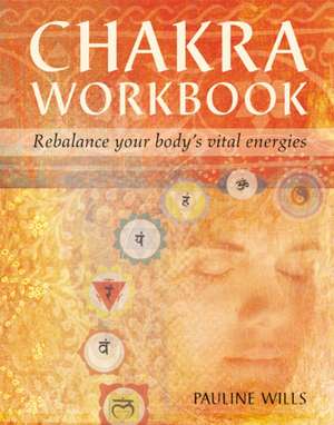 Chakra Workbook: Rebalance Your Body's Vital Energies de Pauline Wills