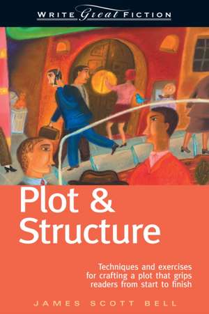 Write Great Fiction: Techniques and Exercises for Crafting a Plot That Grips Readers from Start to Finish de James Scott Bell