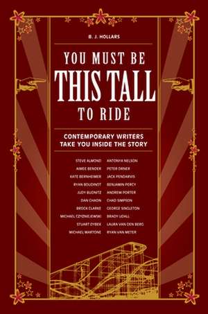 You Must Be This Tall to Ride: Contemporary Writers Take You Inside the Story de B. J. Hollars