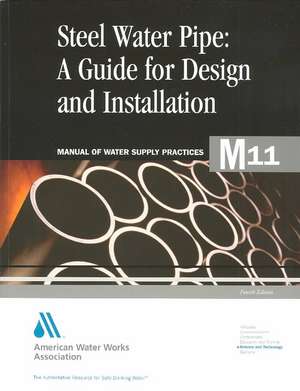 Steel Pipe a Guide to Design and Installation (M11): Awwa Manual of Practice de AWWA (American Water Works Association)