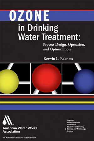 Ozone in Drinking Water Treatment: Process Design, Operation, and Optimization de Kerwin L. Rakness