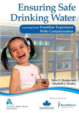 Ensuring Safe Drinking Water: Learning from Frontline Experience with Contamination de Steve Hrudey