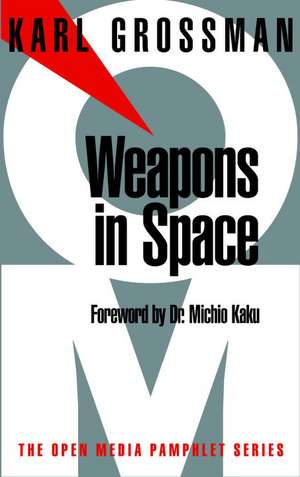 Weapons In Space: Open Media Series de Karl Grossman