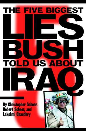 The Five Biggest Lies Bush Told Us About Iraq de Lakshmi Chaudhry