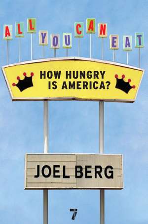 All You Can Eat: How Hungry is America? de Joel Berg