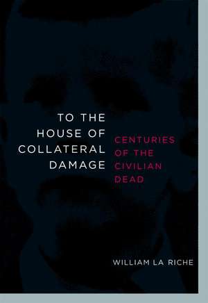 To the House of Collateral Damage de William La Riche