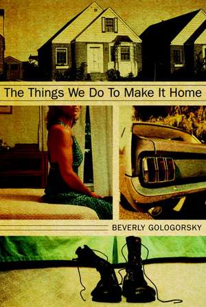 The Things We Do To Make It Home de Beverly Gologorsky