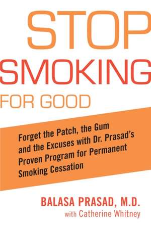 Stop Smoking for Good: Forget the Patch, the Gum, and the Excuses with Dr. Prasad's Proven Program for Permanent Smoking Cessation de Balasa L. Prasad