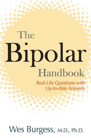 The Bipolar Handbook: Real-Life Questions with Up-To-Date Answers de Wes Burgess