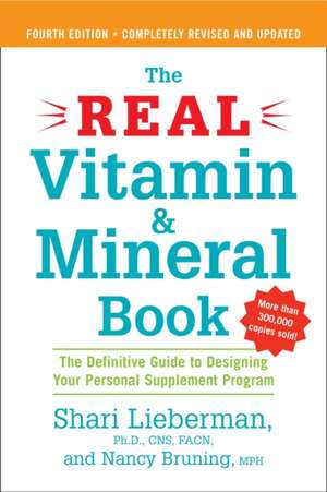 The Real Vitamin & Mineral Book: A Definitive Guide to Designing Your Personal Supplement Program de Shari Lieberman